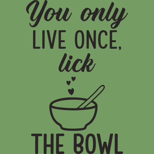 You live once only lick the bowl Thumbnail