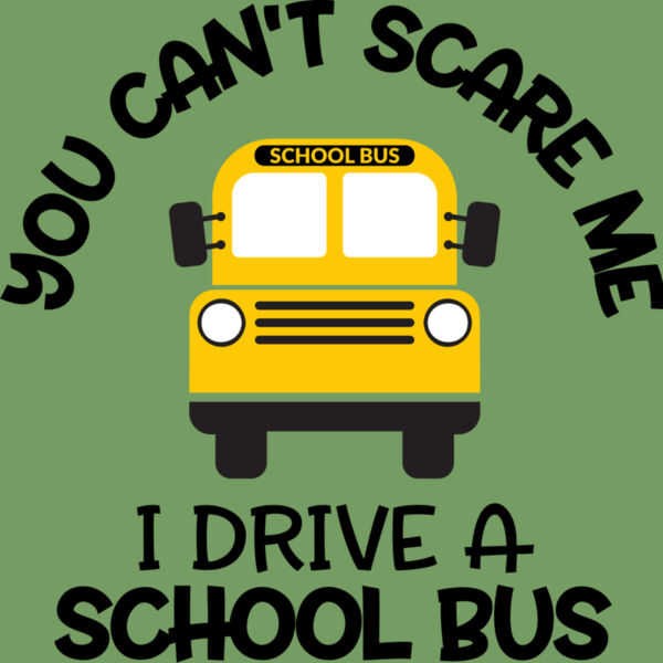 you can t scare me i drive a school bus Thumbnail